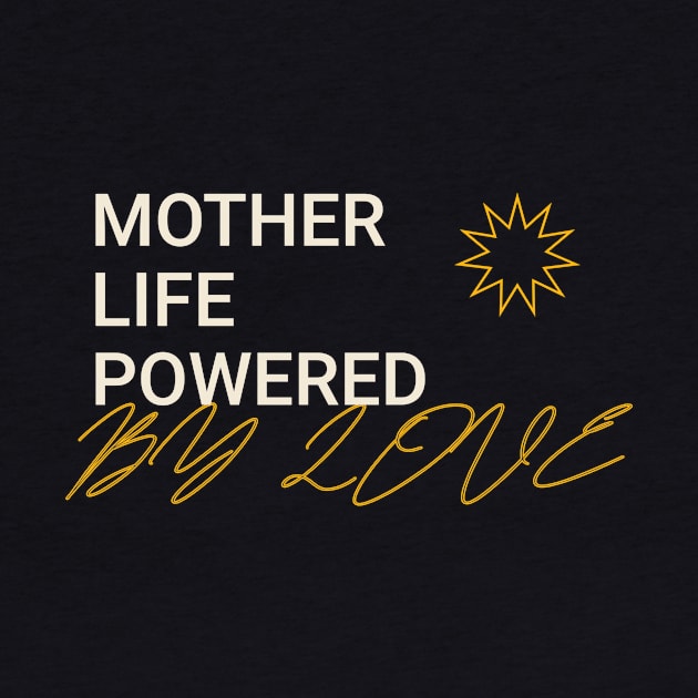 mother life powered by love by Vili's Shop